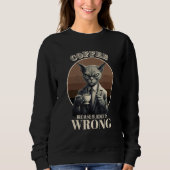Sweatshirt Coffee Because Murder Is Wrong  Tabby Cat Drinks C (Devant)