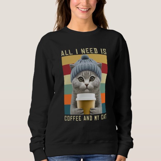 Sweatshirt Coffee Cats All I Need Is Coffee And My Cat Outfit (Devant)