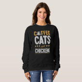 Sweatshirt Coffee Cats And Chickens Cat  Chicken Farmer (Devant entier)