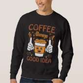 Sweatshirt Coffee Coffee is always a good idea (Devant)