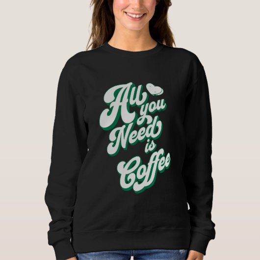 Sweatshirt Coffee Cute I Love Coffee All You Need is Coffee (Devant)