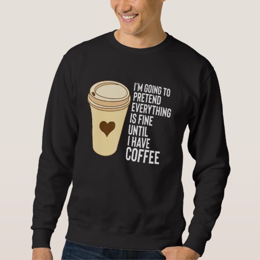 Sweatshirt Coffee Dit Jusqu'À Ce Que J'Ai De Café Mug Styrofo (Devant)