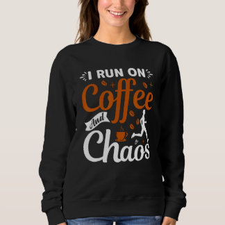 Sweatshirt coffee drinker saying I live on coffee and chaos 2