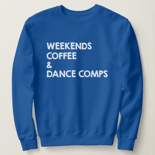 Sweatshirt Coffee et Comps de danse du week-end (Design devant)