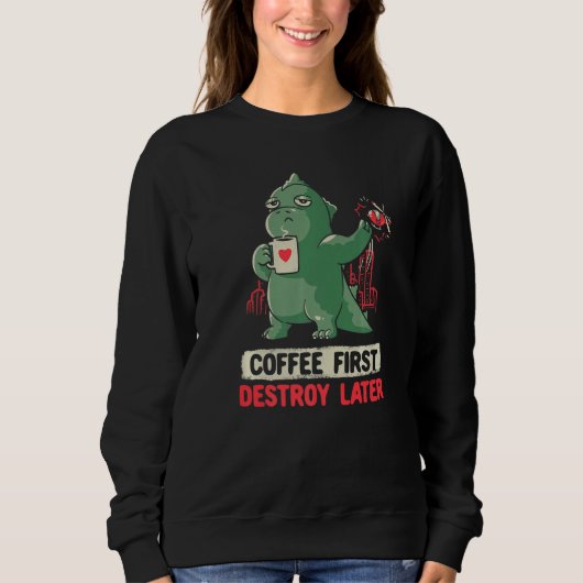 Sweatshirt Coffee First Destroy Later Kaiju Drinking Coffee A (Devant)