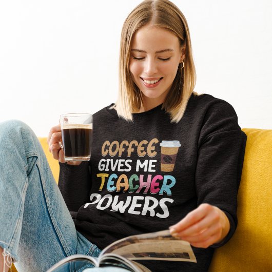 Sweatshirt Coffee Gives me Teacher Powers