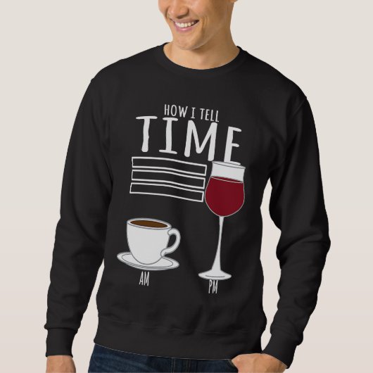 Sweatshirt Coffee How I Tell Time Wine Drinker (Devant)