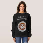 Sweatshirt Coffee Is a Human Right Funny Coffee Mug Cup Coffe (Devant entier)