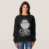 Sweatshirt Coffee Is Always A Good Idea Coffee Lover (Devant entier)