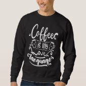 Sweatshirt Coffee Is My Love Language (Devant)