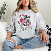 Sweatshirt Coffee Is My Valentine, amateur de café de Valenti