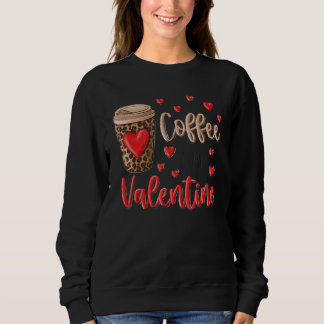 Sweatshirt Coffee Is My Valentine Coffee Lovers Leopard Heart