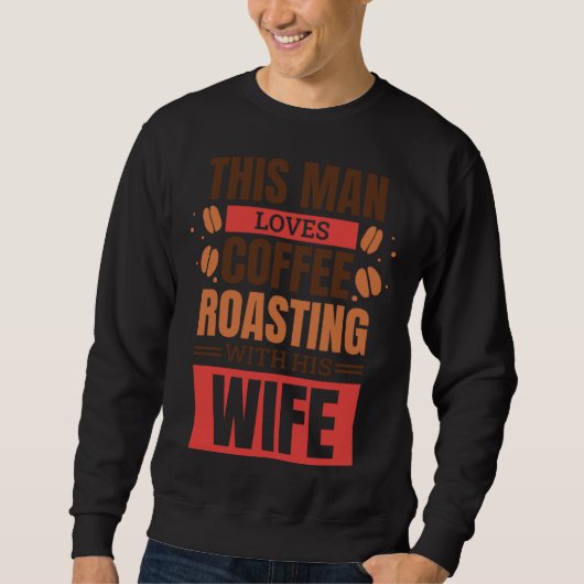 Sweatshirt Coffee Roasting Husband for Coffee Roaster Wife (Devant)