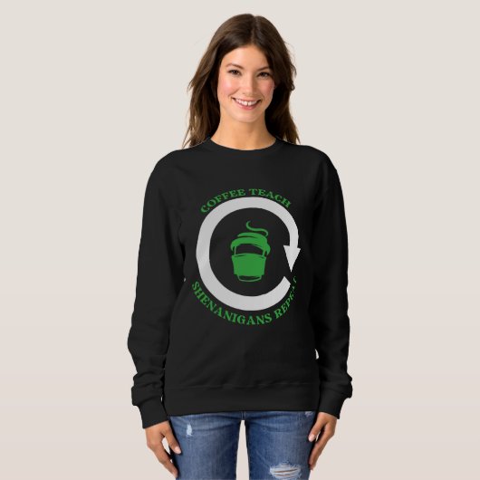Sweatshirt Coffee Teach Shenanigans Repeat Shamrock St Patric (Devant entier)