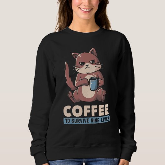 Sweatshirt Coffee To Survive Nine Lives Angry Cat Pun Coffee (Devant)