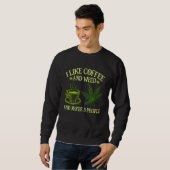 Sweatshirt Coffee Weed I Like Coffee And Weed And Maybe 3 Pe (Devant entier)