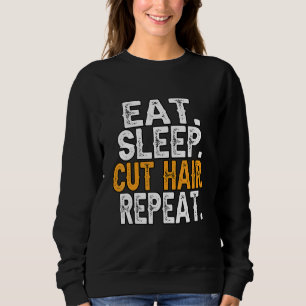 Sweatshirt Coiffeur Manger Sommeil Coupe Cheveux Répétition C