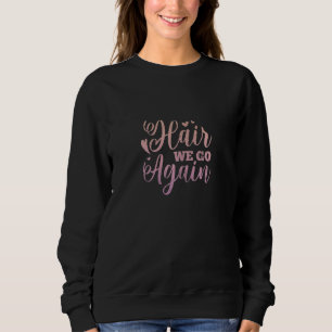 Sweatshirt Coiffeuse pour femmes We Go Again Coiffeur Coiffeu