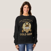 Sweatshirt Cold Brew Coffee Quote Donut Cold Brewed Drinks (Devant entier)