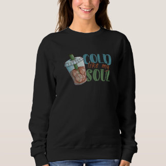 Sweatshirt Cold Like My Soul Coffee Drinker Caffeine Café Own