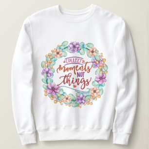 Sweatshirt Collecter des moments pas des choses