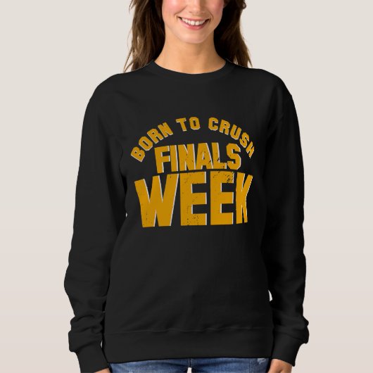 Sweatshirt College Born To Crush Finals Week Finals Week (Devant)