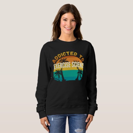 Sweatshirt College Studies Addicted to Exercise Science (Devant entier)