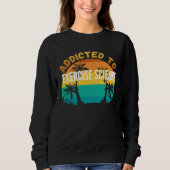 Sweatshirt College Studies Addicted to Exercise Science (Devant)