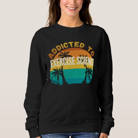 Sweatshirt College Studies Addicted to Exercise Science (Devant)