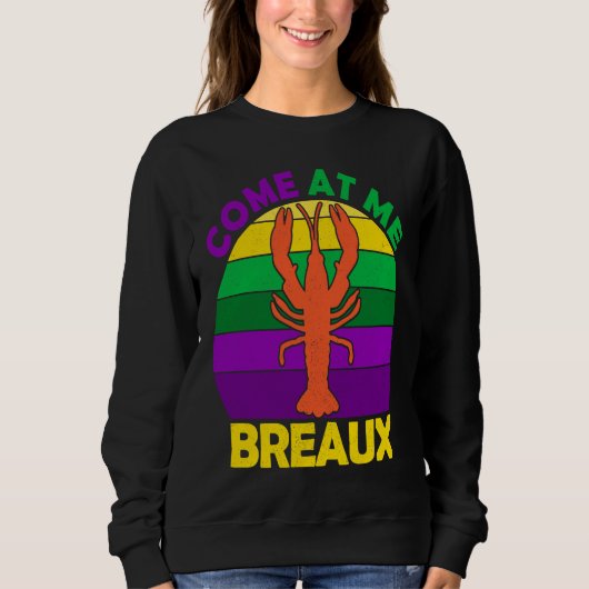 Sweatshirt Come At Me Breaux Mardi Gras Crawfish Boil Apparel (Devant)