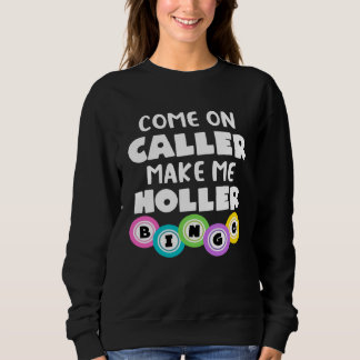Sweatshirt Come On Caller Make Me Holler Bingo