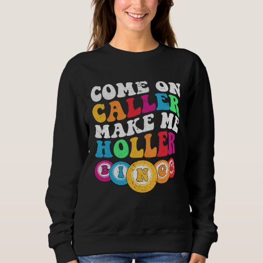 Sweatshirt Come On Caller Make Me Holler Women Men Bingo  Bin (Devant)
