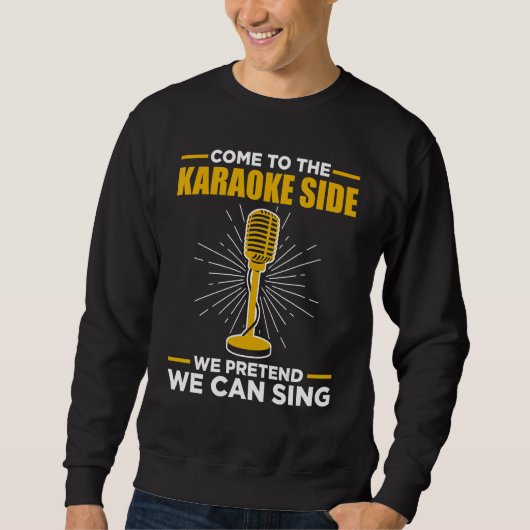 Sweatshirt Come To The Karaoke Side We Pretend We Can Sing S (Devant)