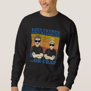 Sweatshirt Comme Père Comme Fille Oh Crap De La Fille De