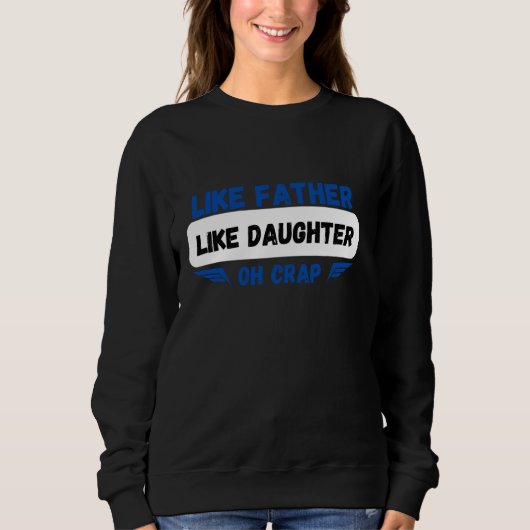 Sweatshirt Comme Père Comme Fille Oh Crap drôle papa daught (Devant)