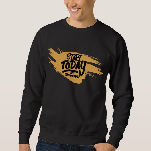 Sweatshirt Commence Aujourd'Hui, Pas Demain (Devant)