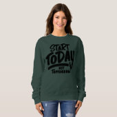Sweatshirt commencer aujourd'hui pas demain (Devant entier)