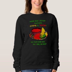 Sweatshirt Comment arrêter de manger des chips et de la salsa