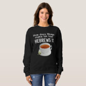 Sweatshirt Comment Moïse fait-il son thé ? Il l'infuse en héb (Devant entier)