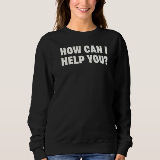 Sweatshirt Comment Puis-Je Vous Aider Dans La Police Blanc Cl (Devant)