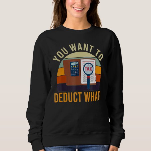 Sweatshirt Comptable Vous voulez déduire quoi Blague fiscale (Devant)