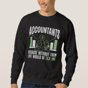 Sweatshirt Comptables Parce que Sans Eux La Vie Serait Impôt