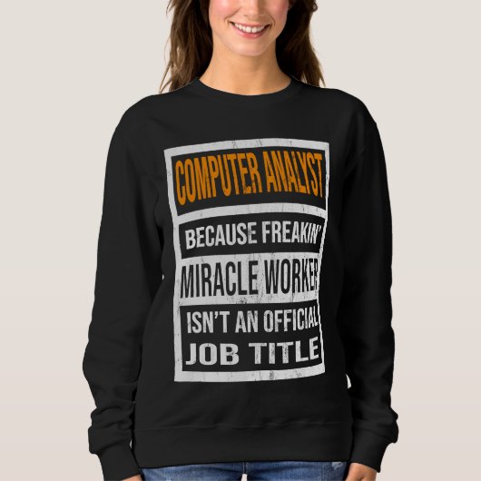 Sweatshirt Computer Analyst Because Miracle Worker Funny Men  (Devant)