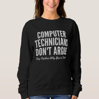 Sweatshirt Computer Technicians Don t Argue They Explain Why