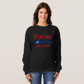 Sweatshirt Concentrez-vous sur ce que vous voulez (Devant entier)