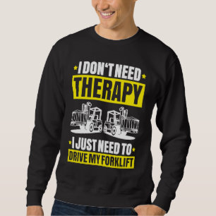 Sweatshirt Conducteur de chariot élévateur Je n'ai pas besoin