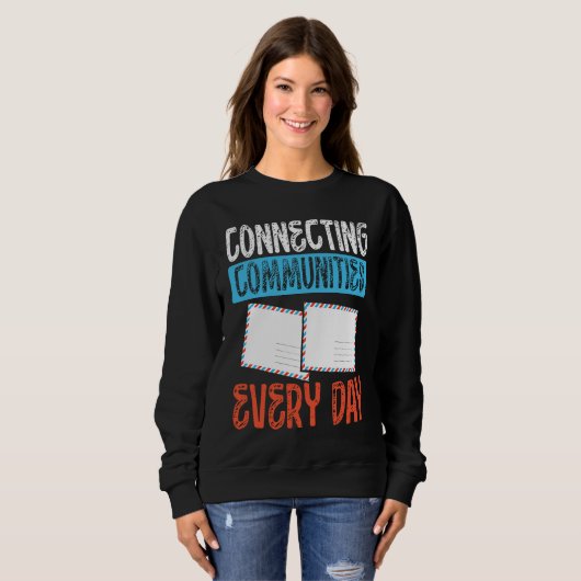 Sweatshirt Connecting Communities Every Day Postal Worker (Devant entier)