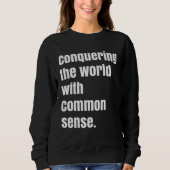 Sweatshirt Conquering the world with Common sense (Devant)