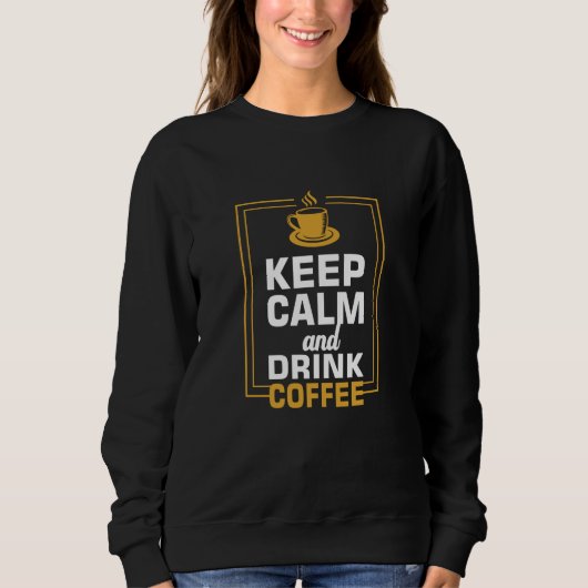 Sweatshirt Conserver le calme et boire du café (Devant)