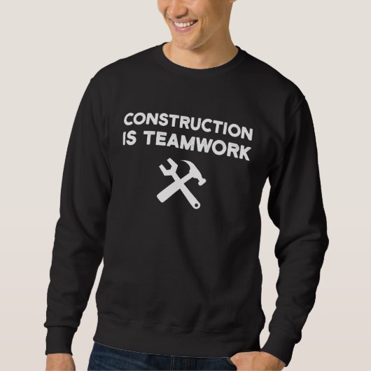 Sweatshirt Construction Is Teamwork Worker Team Site (Devant)